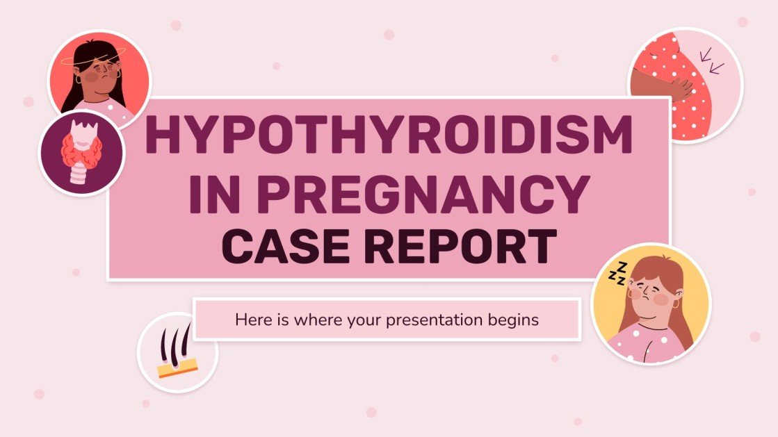 Hypothyroidism in Pregnancy Case Report Google Slides & PPT