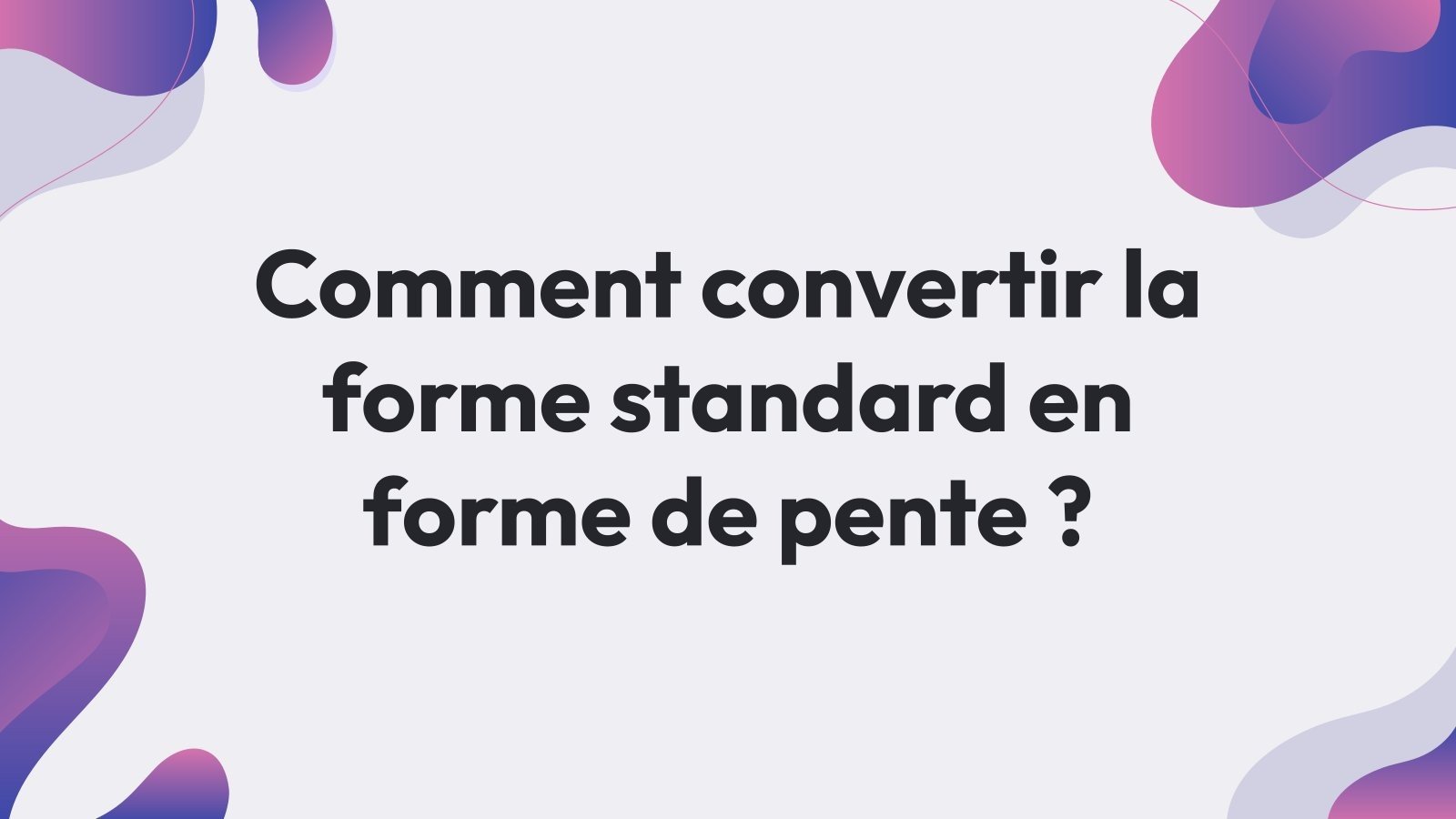 Comment convertir la forme standard en forme de pente ? Modèles de présentation