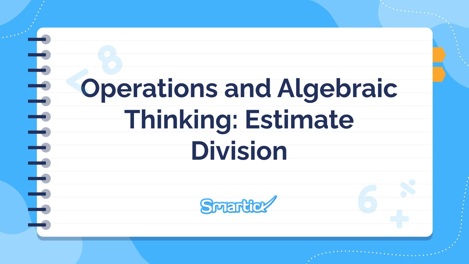 Operations and Algebraic Thinking: Estimate Division