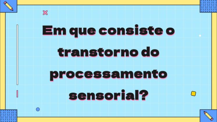Modelo de apresentação O que é transtorno de processamento sensorial?
