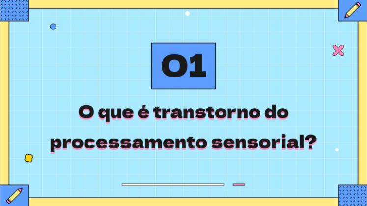 Modelo de apresentação O que é transtorno de processamento sensorial?