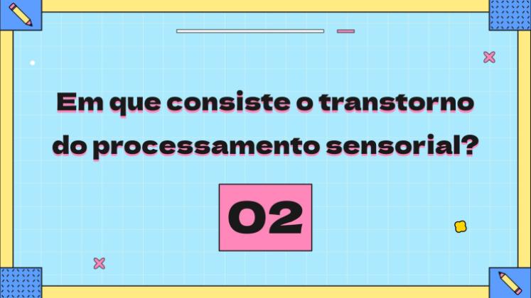 Modelo de apresentação O que é transtorno de processamento sensorial?