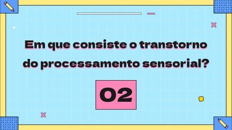 Modelo de apresentação O que é transtorno de processamento sensorial?
