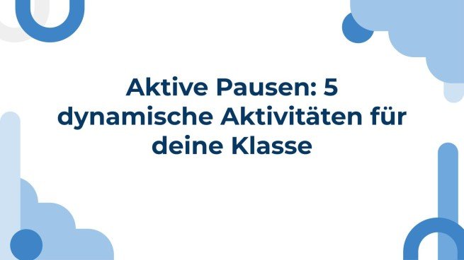 Aktive Pausen: 5 dynamische Aktivitäten für deine Klasse Präsentationsvorlage