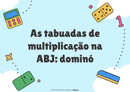 Modelo de apresentação As tabelas de multiplicação do ABJ. Dominó