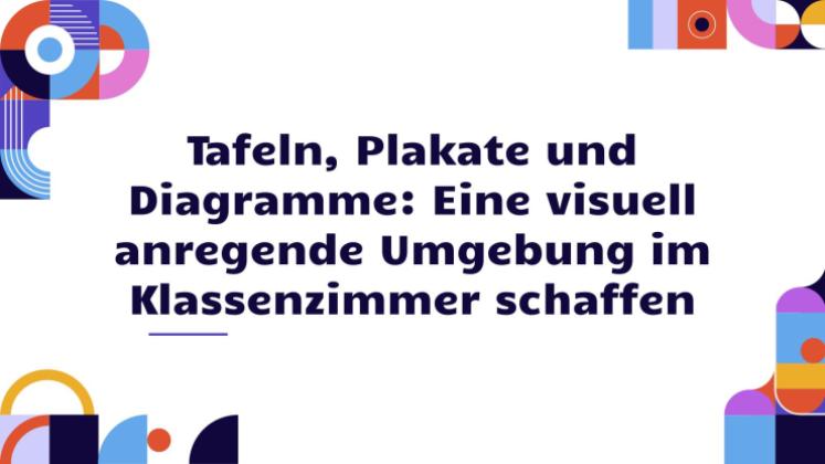 Tafeln, Poster und Diagramme: So schaffen Sie eine visuell anregende Klassenzimmerumgebung Präsentationsvorlage