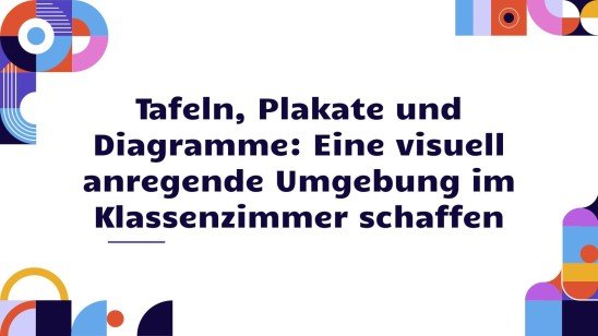 Tafeln, Poster und Diagramme: So schaffen Sie eine visuell anregende Klassenzimmerumgebung Präsentationsvorlage
